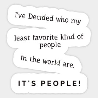 I've Decided who my least favorite kind of people in the world are. IT'S PEOPLE! Sticker